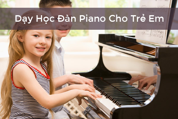 5 Phương cách dạy đàn piano cho trẻ em – Đọc nốt nhạc, tiết tấu, kỹ thuật Ngón tay, bài tập 2 tay Piano