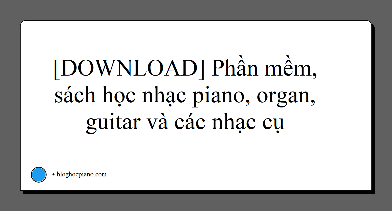 Download Phần mềm, sách học nhạc piano, organ, guitar và các nhạc cụ MỚI NHẤT